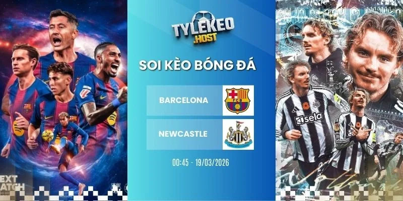 Soi keo ty le Barcelona vs Newcastle - C1, 19/03/2026